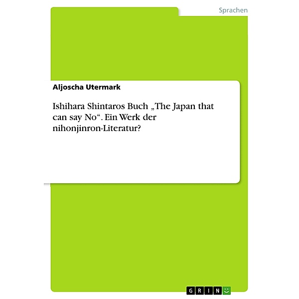 Ishihara Shintaros Buch The Japan that can say No. Ein Werk der nihonjinron-Literatur?, Aljoscha Utermark