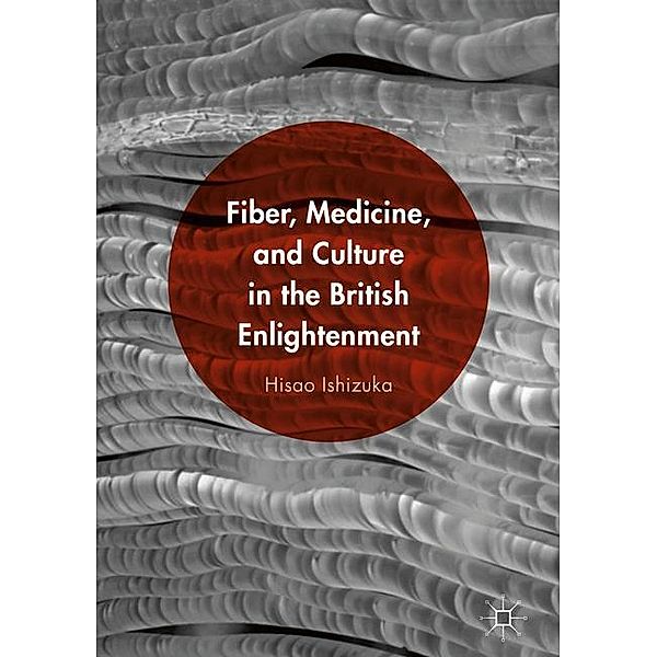 Ishizuka, H: Fiber, Medicine, and Culture in the British Enl, Hisao Ishizuka