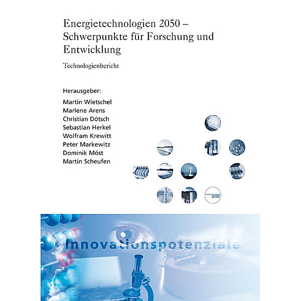 ISI-Schriftenreihe Innovationspotenziale / Energietechnologien 2050 - Schwerpunkte für Forschung und Entwicklung., Martin Wietschel, Marlene Arens, Christian Dötsch, Sebastian Herkel, Wolfram Krewitt, Peter Markewitz, Dominik Möst, Martin Scheufen