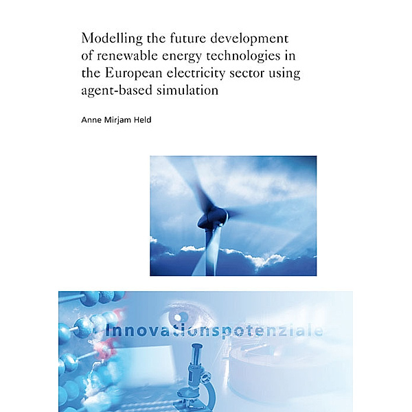 ISI-Schriftenreihe Innovationspotenziale / Modelling the future development of renewable energy technologies in the European electricity sector using agent-based simulation., Anne Mirjam Held