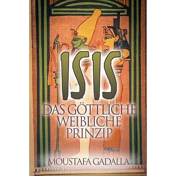 Isis Das Göttliche Weibliche Prinzip, Moustafa Gadalla