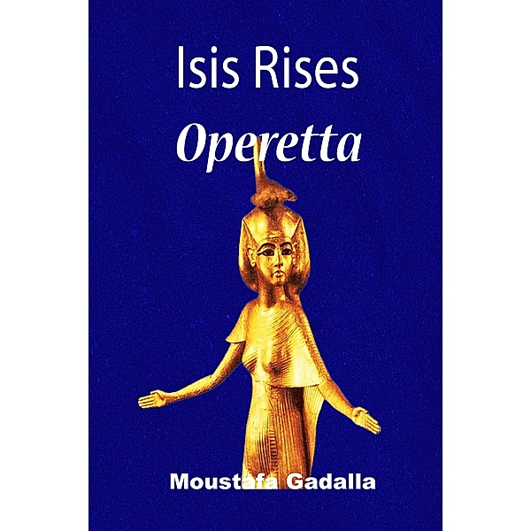Isis Rises Operetta, Moustafa Gadalla
