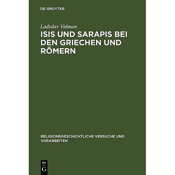 Isis und Sarapis bei den Griechen und Römern / Religionsgeschichtliche Versuche und Vorarbeiten Bd.29, Ladislav Vidman