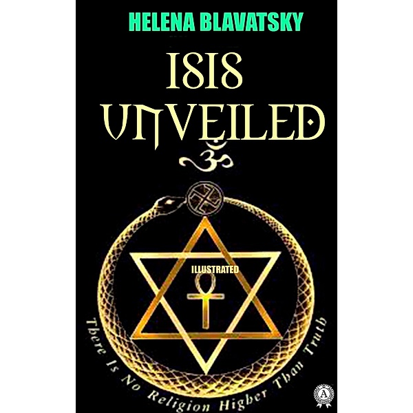 Isis Unveiled. Illustrated, H. P. Blavatsky