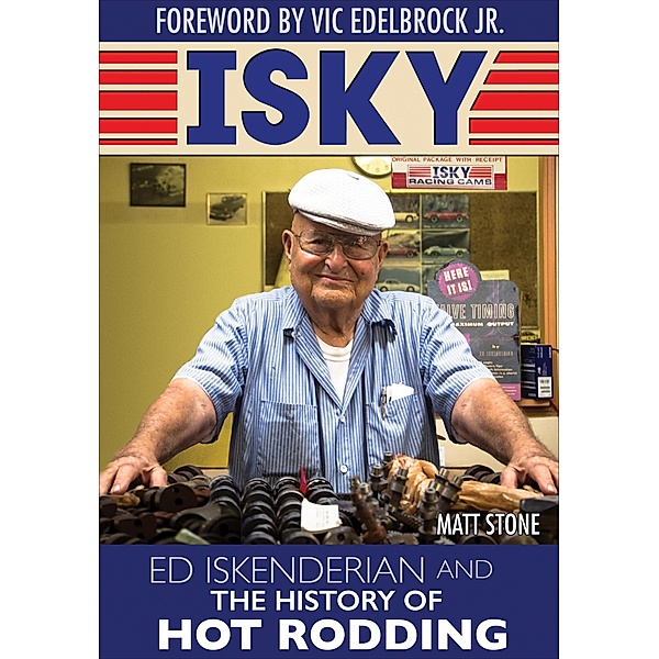 Isky: Ed Iskenderian and the History of Hot Rodding, Matt Stone