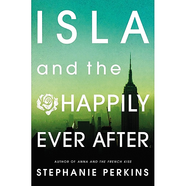 Isla and the Happily Ever After / Anna and the French Kiss, Stephanie Perkins
