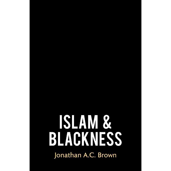 Islam and Blackness, Jonathan A. C. Brown