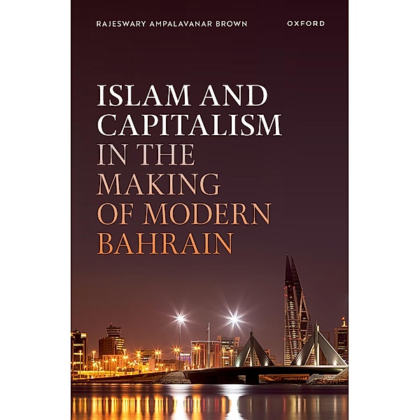 Islam and Capitalism in the Making of Modern Bahrain, Rajeswary Ampalavanar Brown