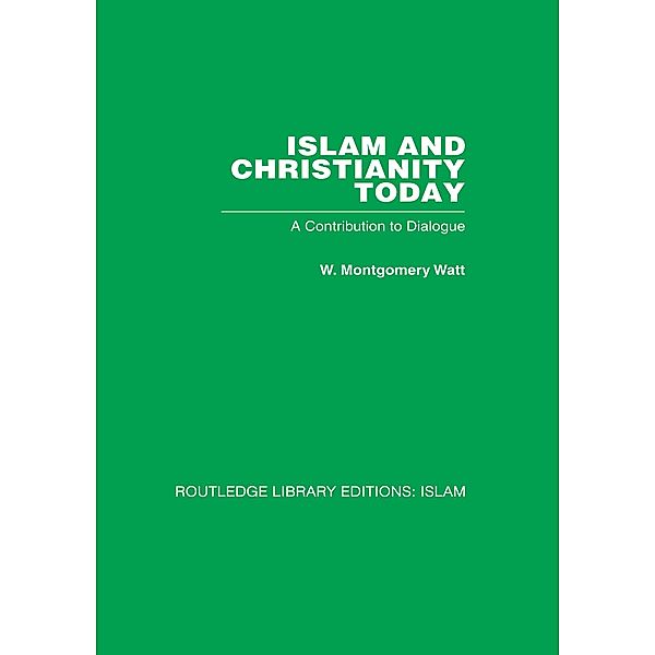 Islam and Christianity Today, W M Watt