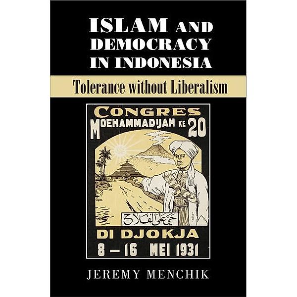 Islam and Democracy in Indonesia / Cambridge Studies in Social Theory, Religion and Politics, Jeremy Menchik