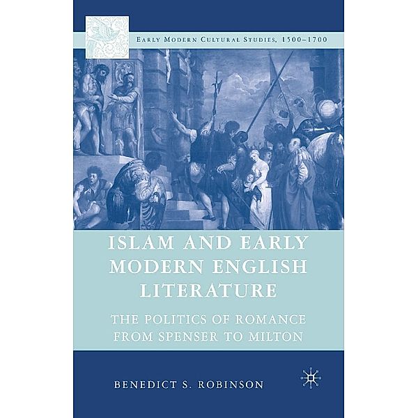 Islam and Early Modern English Literature / Early Modern Cultural Studies 1500-1700, Benedict S. Robinson