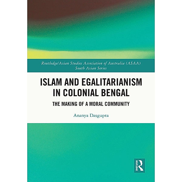 Islam and Egalitarianism in Colonial Bengal, Ananya Dasgupta