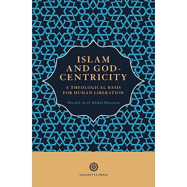 Islam and God-Centricity / Islam and God-Centricity Bd.1, Arif Abdul Hussain