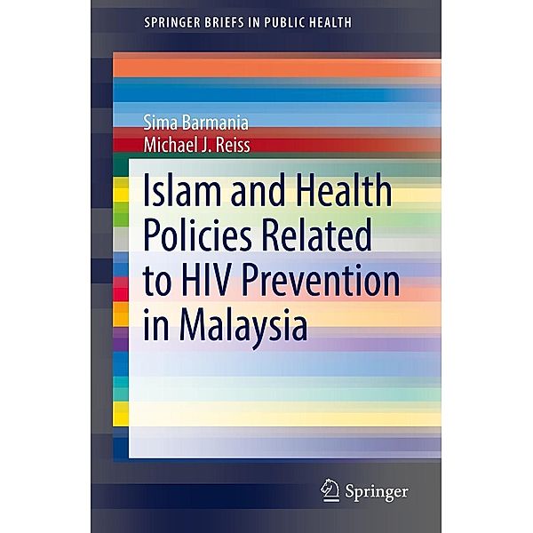 Islam and Health Policies Related to HIV Prevention in Malaysia / SpringerBriefs in Public Health, Sima Barmania, Michael J. Reiss