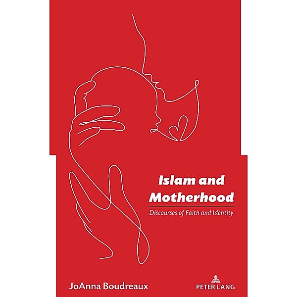 Islam and Motherhood / Studies in Communication, Culture, Race, and Religion Bd.5, JoAnna Boudreaux