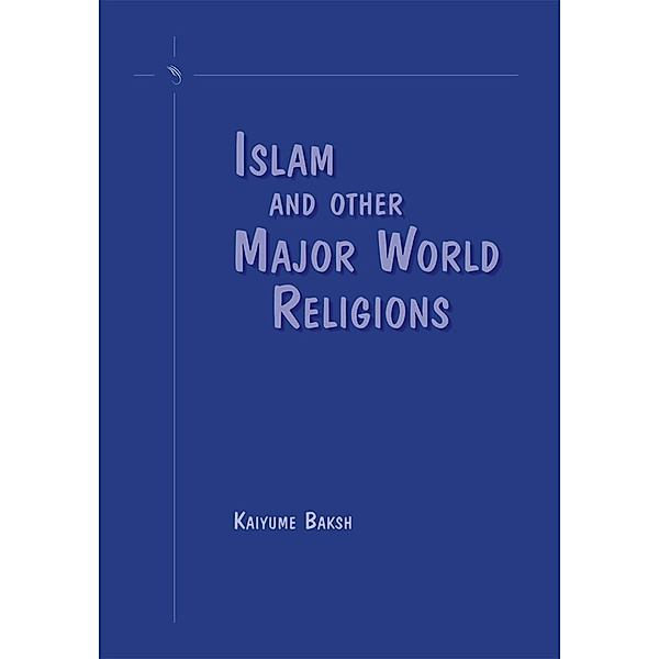 Islam and Other Major World Religions, Kaiyume Baksh