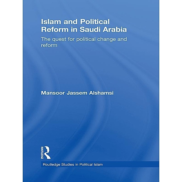 Islam and Political Reform in Saudi Arabia, Mansoor Jassem Alshamsi