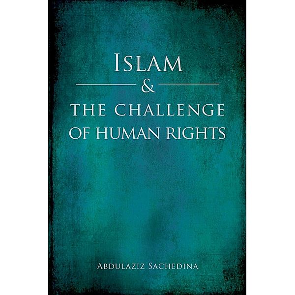 Islam and the Challenge of Human Rights, Abdulaziz Sachedina