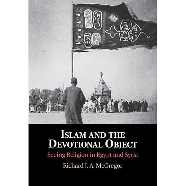 Islam and the Devotional Object, Richard J. A. McGregor