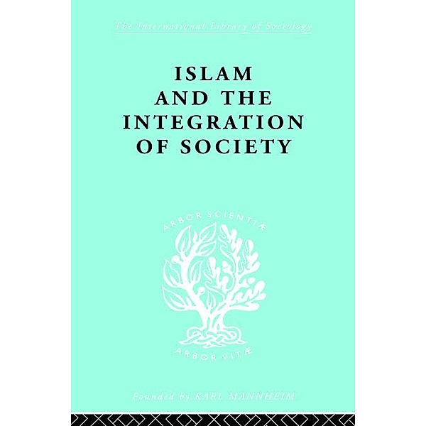 Islam and the Integration of Society, W. Montgomery Watt, W Montgomery Watt