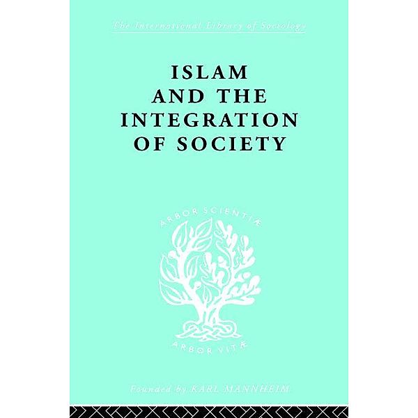 Islam and the Integration of Society, W. Montgomery Watt, W Montgomery Watt