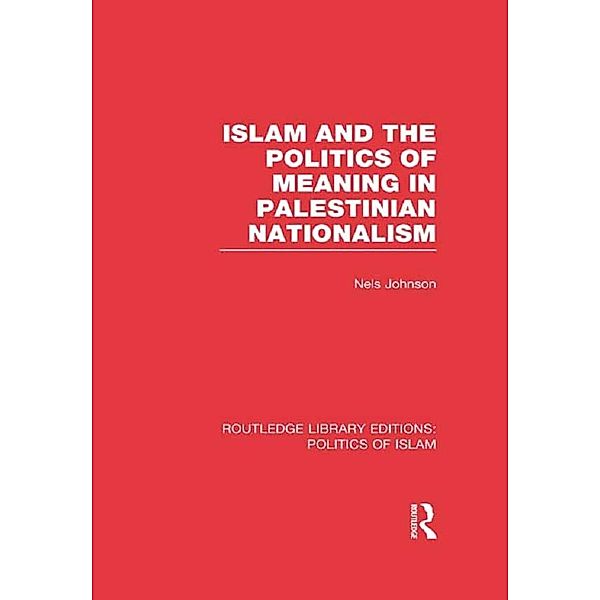 Islam and the Politics of Meaning in Palestinian Nationalism (RLE Politics of Islam)