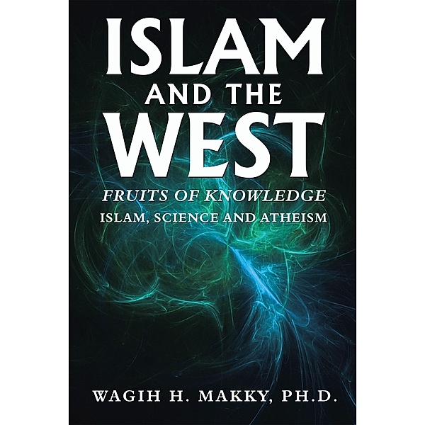 Islam and the West, Wagih H. Makky Ph. D.