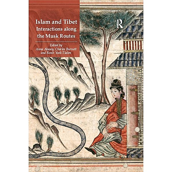 Islam and Tibet - Interactions along the Musk Routes, Anna Akasoy