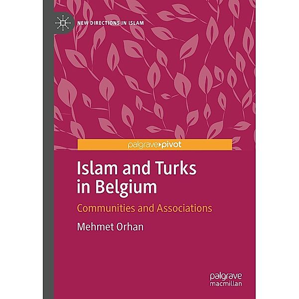 Islam and Turks in Belgium / New Directions in Islam, Mehmet Orhan