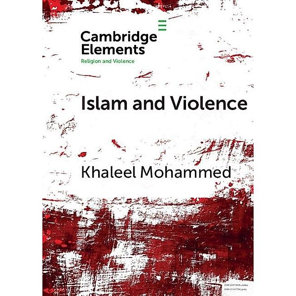 Islam and Violence / Elements in Religion and Violence, Khaleel Mohammed