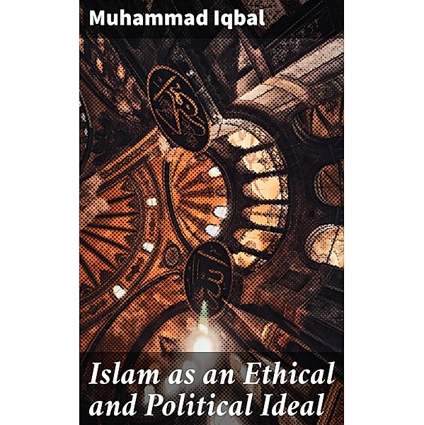 Islam as an Ethical and Political Ideal, Muhammad Iqbal