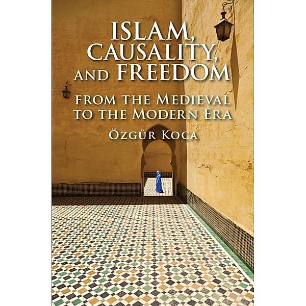 Islam, Causality, and Freedom, Ozgur Koca