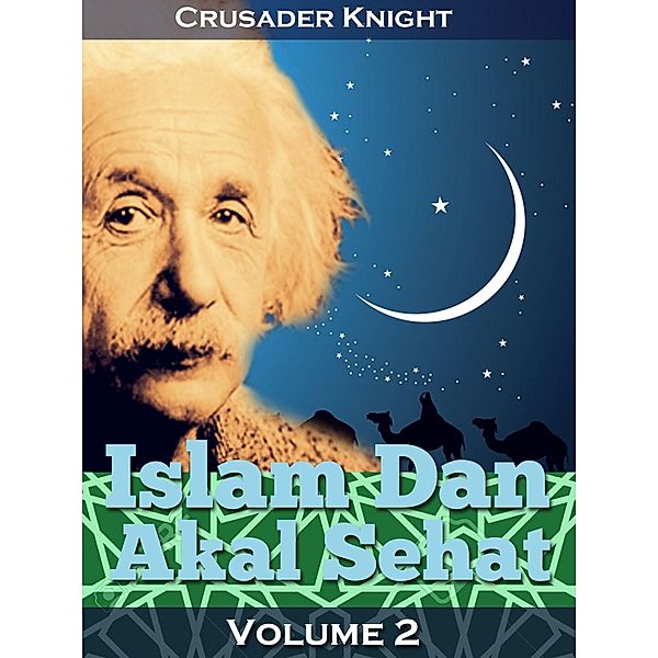 Islam Dan Akal Sehat: Volume 2 / Crusader Knight, Crusader Knight