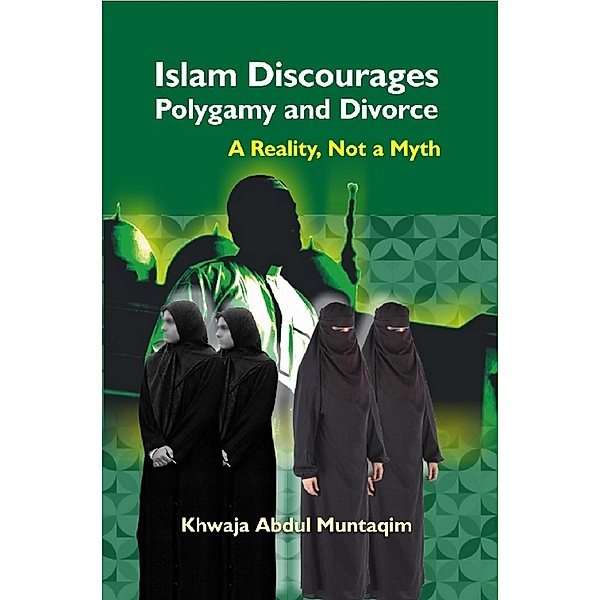 Islam Discourages Polygamy and Divorce A Reality, Not a Myth, Khwaja Abdul Muntaqim