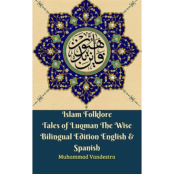 Islam Folklore Tales of Luqman The Wise Bilingual Edition English & Spanish, Muhammad Vandestra