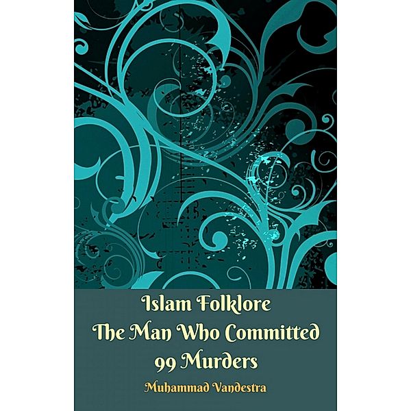 Islam Folklore The Man Who Committed 99 Murders / Dragon Promedia Publishing LTD, Muhammad Vandestra