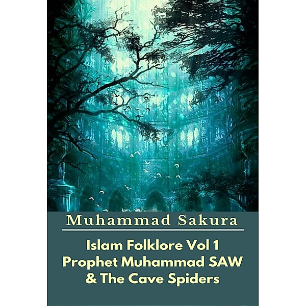 Islam Folklore Vol 1 Prophet Muhammad SAW And The Cave Spider / Islam Folklore Bd.1, Muhammad Sakura