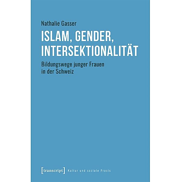 Islam, Gender, Intersektionalität / Kultur und soziale Praxis, Nathalie Gasser
