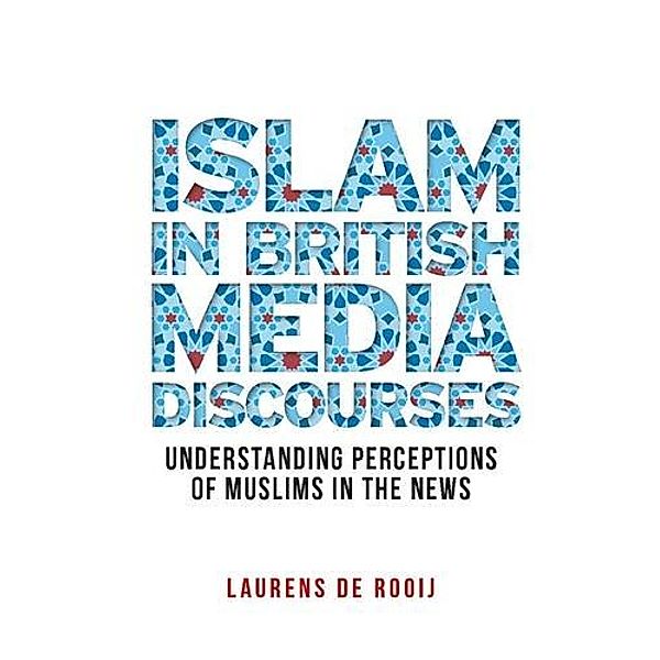 Islam in British media discourses / Manchester University Press, Laurens de Rooij