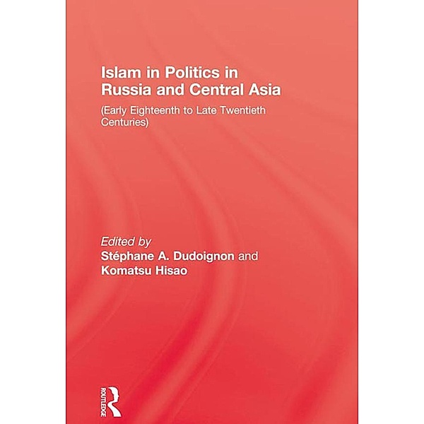 Islam in Politics in Russia and Central Asia, Stephane A. Dudolgnon, Komatsu Hisao