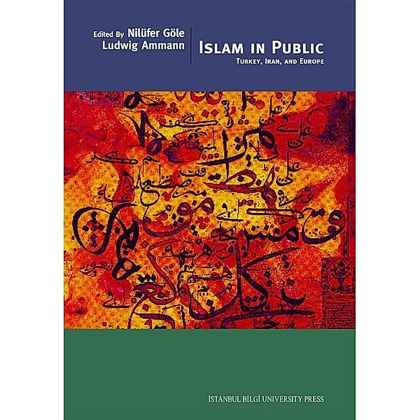 Islam in Public Turkey, Iran and Europe, Ludwig Ammann, Nilüfer Göle