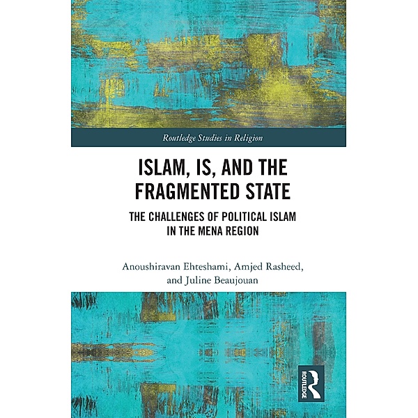 Islam, IS and the Fragmented State, Anoushiravan Ehteshami, Amjed Rasheed, Juline Beaujouan