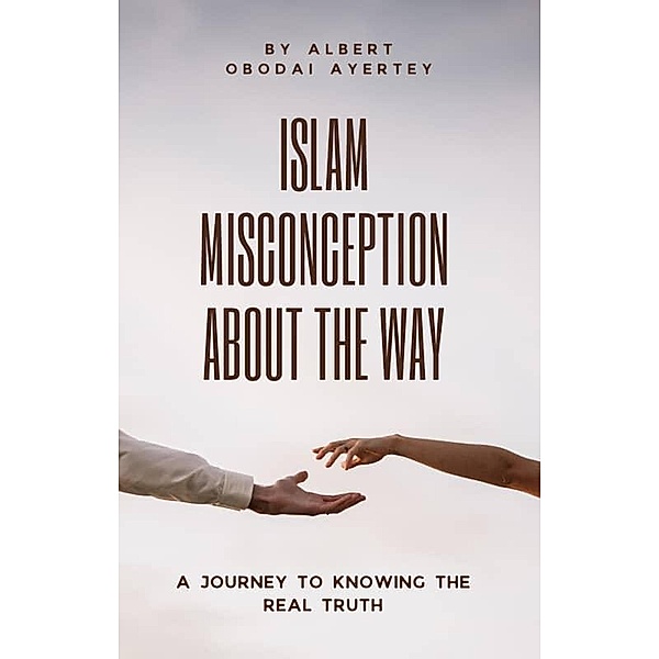 Islam Misconception About The Way, Albert Obodai Ayertey