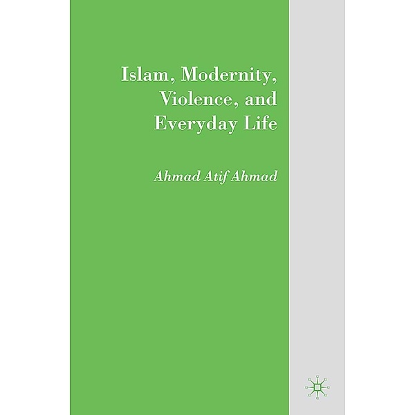 Islam, Modernity, Violence, and Everyday Life, A. Ahmad