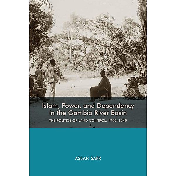 Islam, Power, and Dependency in the Gambia River Basin, Assan Sarr