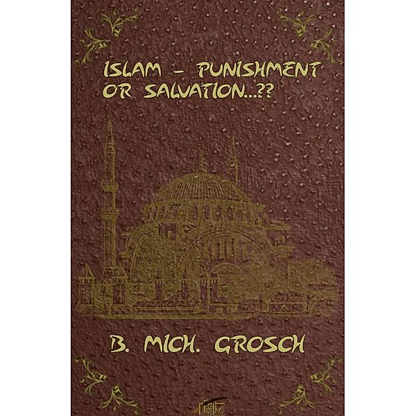 Islam - Punishment or Salvation...??, Bernd Michael Grosch