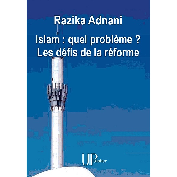 Islam : quel problème ? Les défis de la réforme, Razika Adnani
