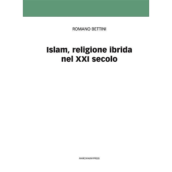Islam, religione ibrida del XXI secolo, Romano Bettini