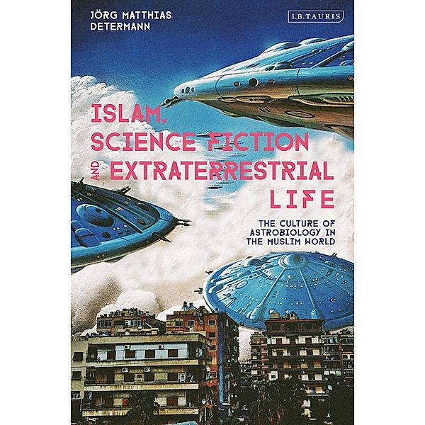 Islam, Science Fiction and Extraterrestrial Life, Jörg Matthias Determann