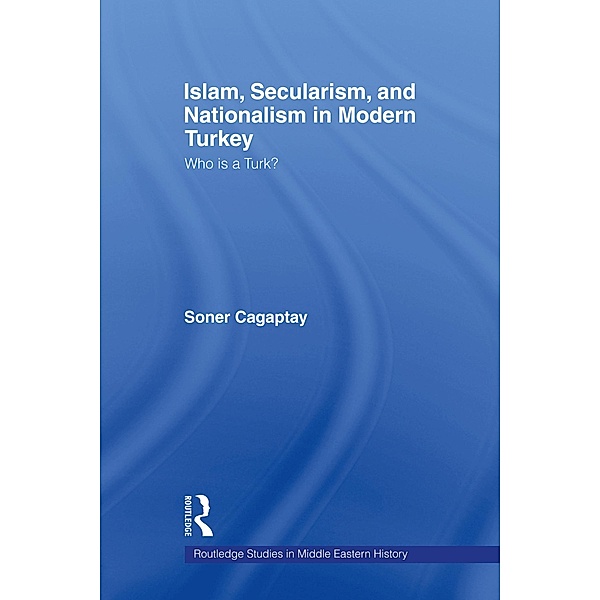Islam, Secularism and Nationalism in Modern Turkey, Soner Cagaptay